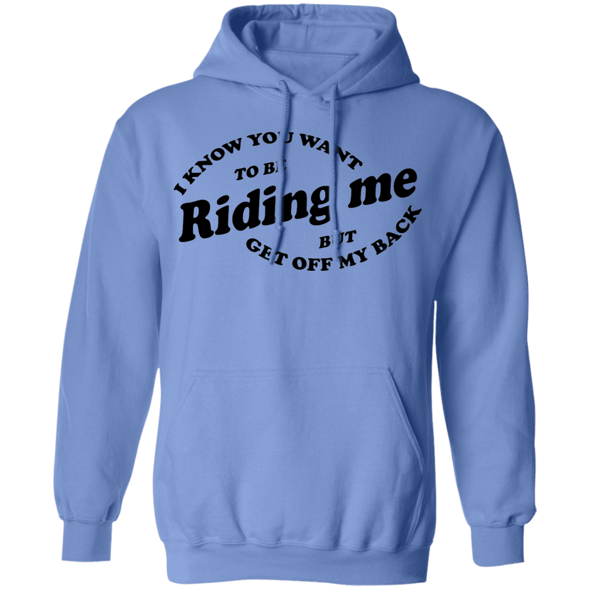 I Know You Want To Be Riding Me Hoodie