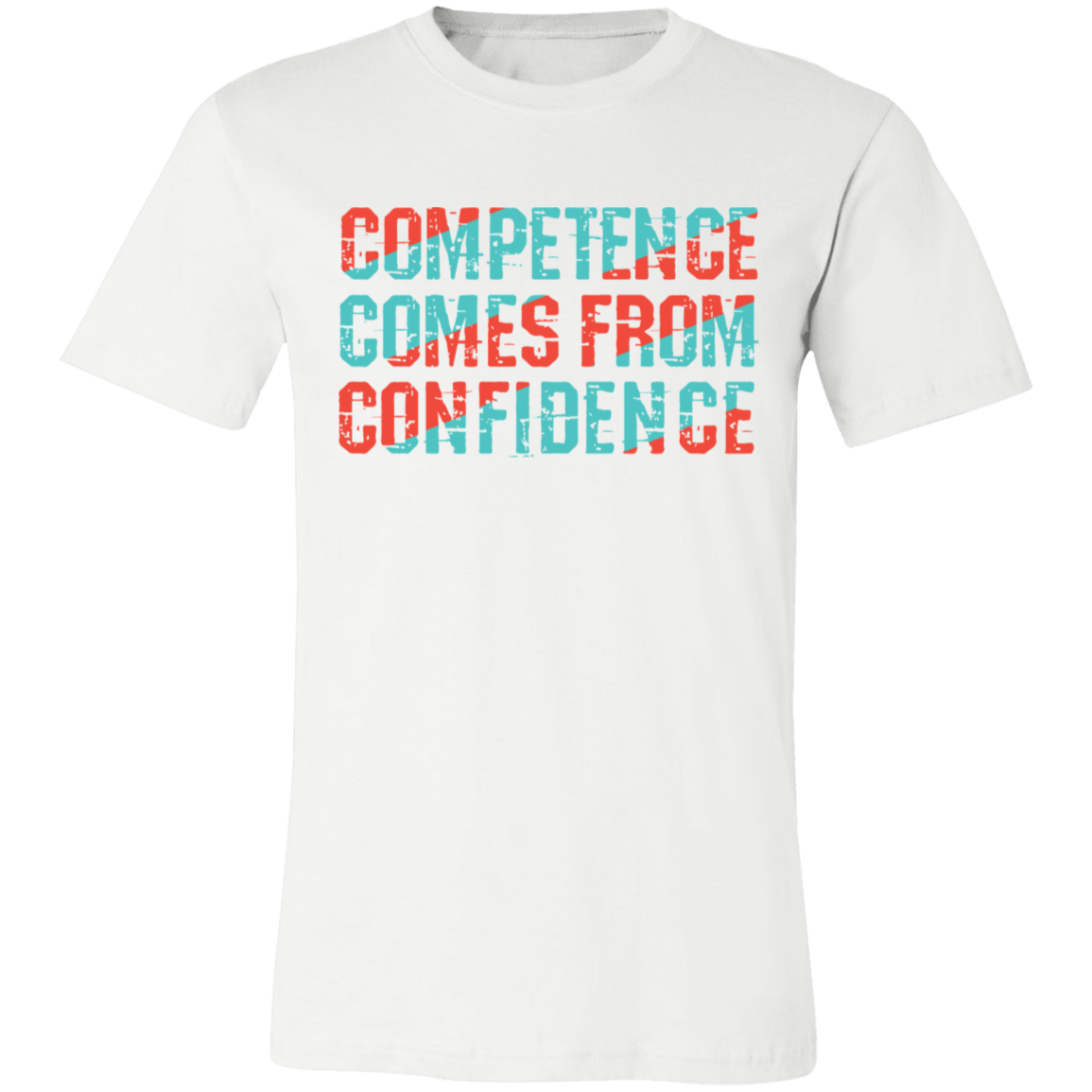 Competence comes from Confidence T-shirt