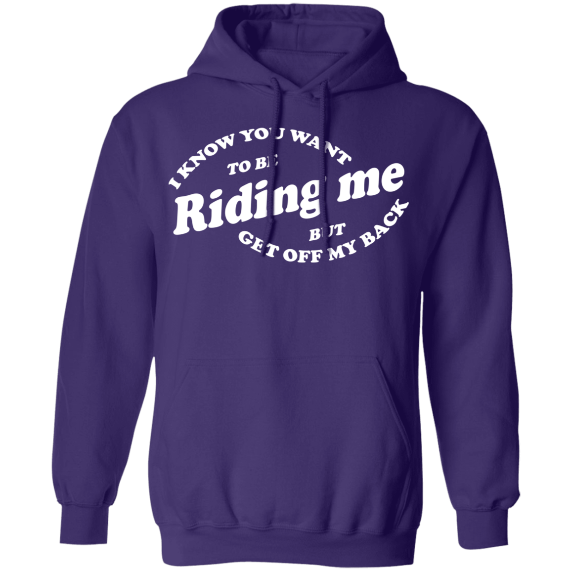 I Know You Want To Be Riding Me Hoodie