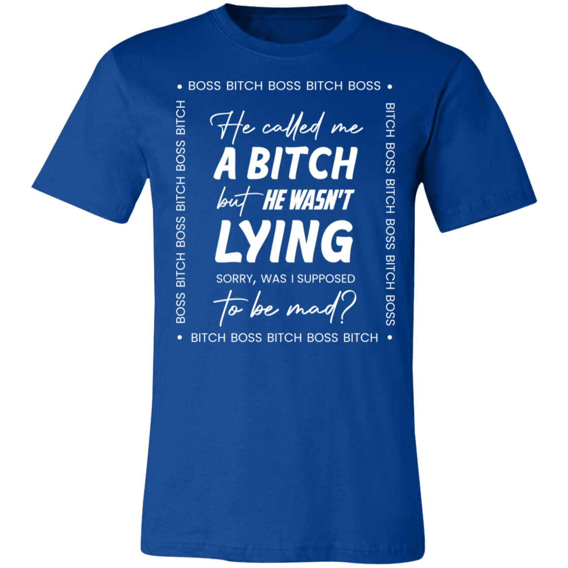 Boss B*tch Unisex Tee | He Called Me a Bitch, Was I Supposed to Be Mad