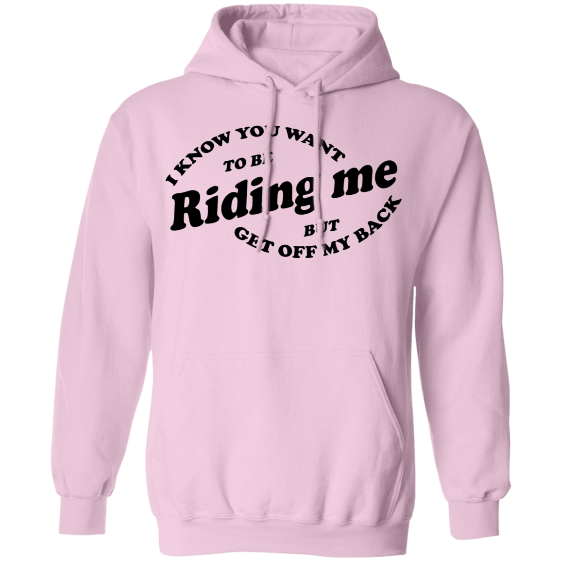 I Know You Want To Be Riding Me Hoodie