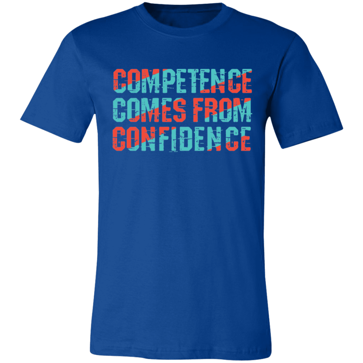 Competence comes from Confidence T-shirt