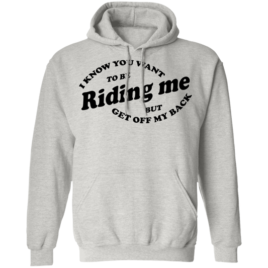 I Know You Want To Be Riding Me Hoodie
